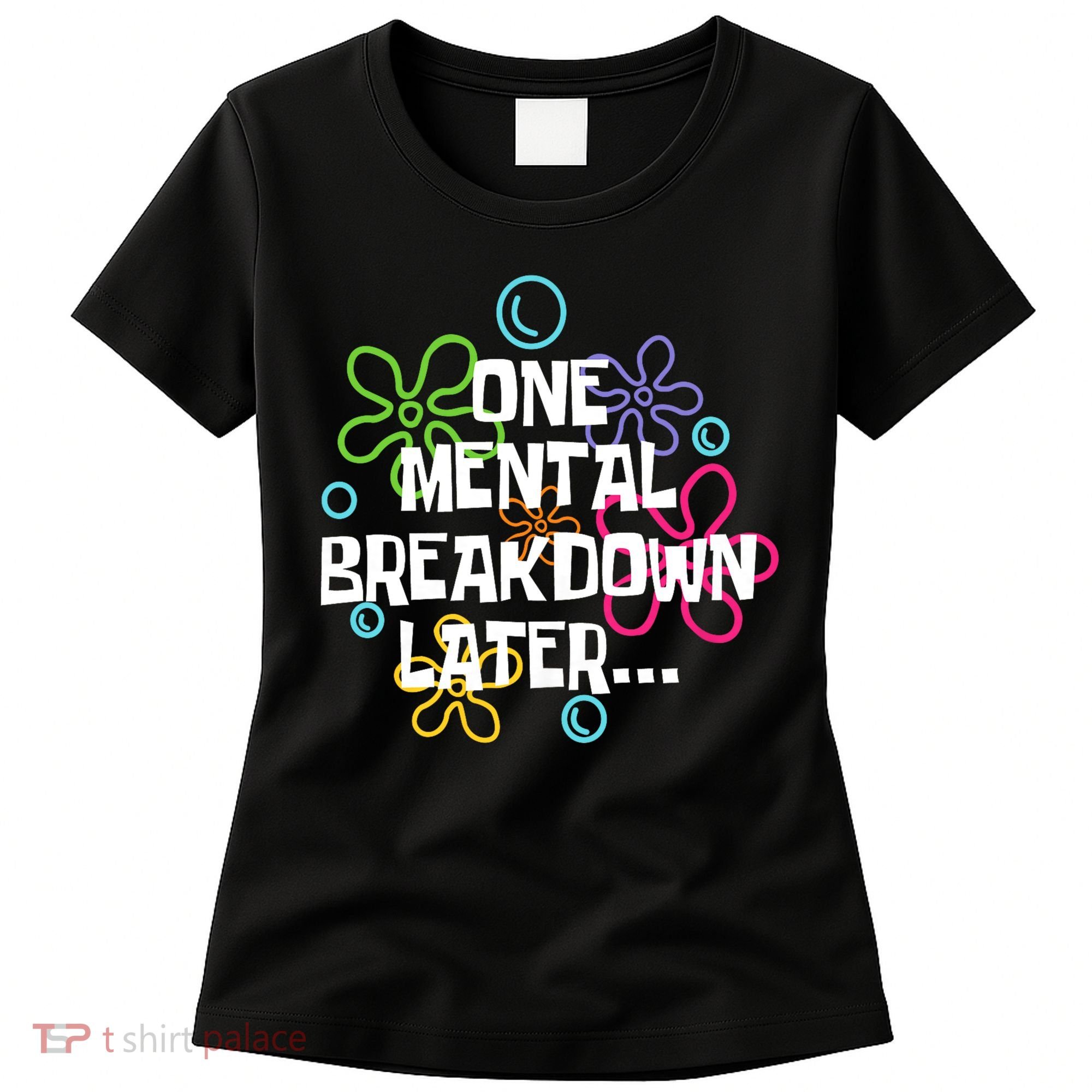 One Mental Breakdown Later Women's T-Shirt