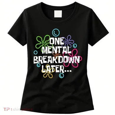 One Mental Breakdown Later Women's T-Shirt