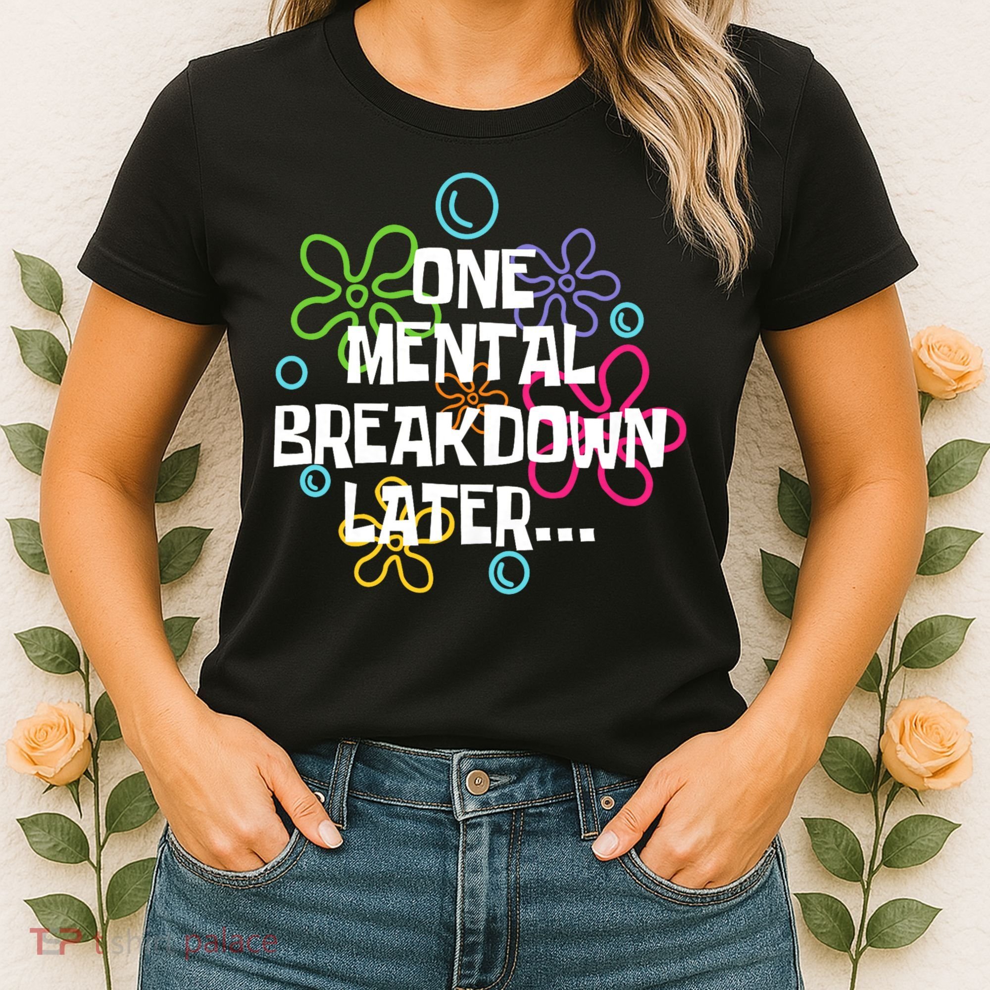 One Mental Breakdown Later Women's T-Shirt