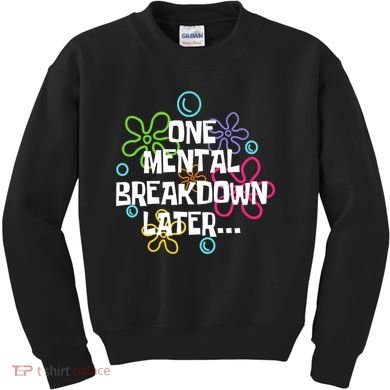 One Mental Breakdown Later Kids Sweatshirt