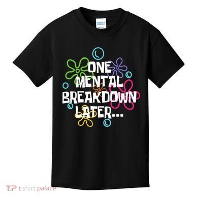One Mental Breakdown Later Kids T-Shirt