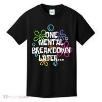 One Mental Breakdown Later Kids T-Shirt thumb 0