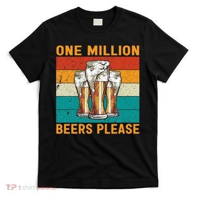 One Million Beers Please T-Shirt