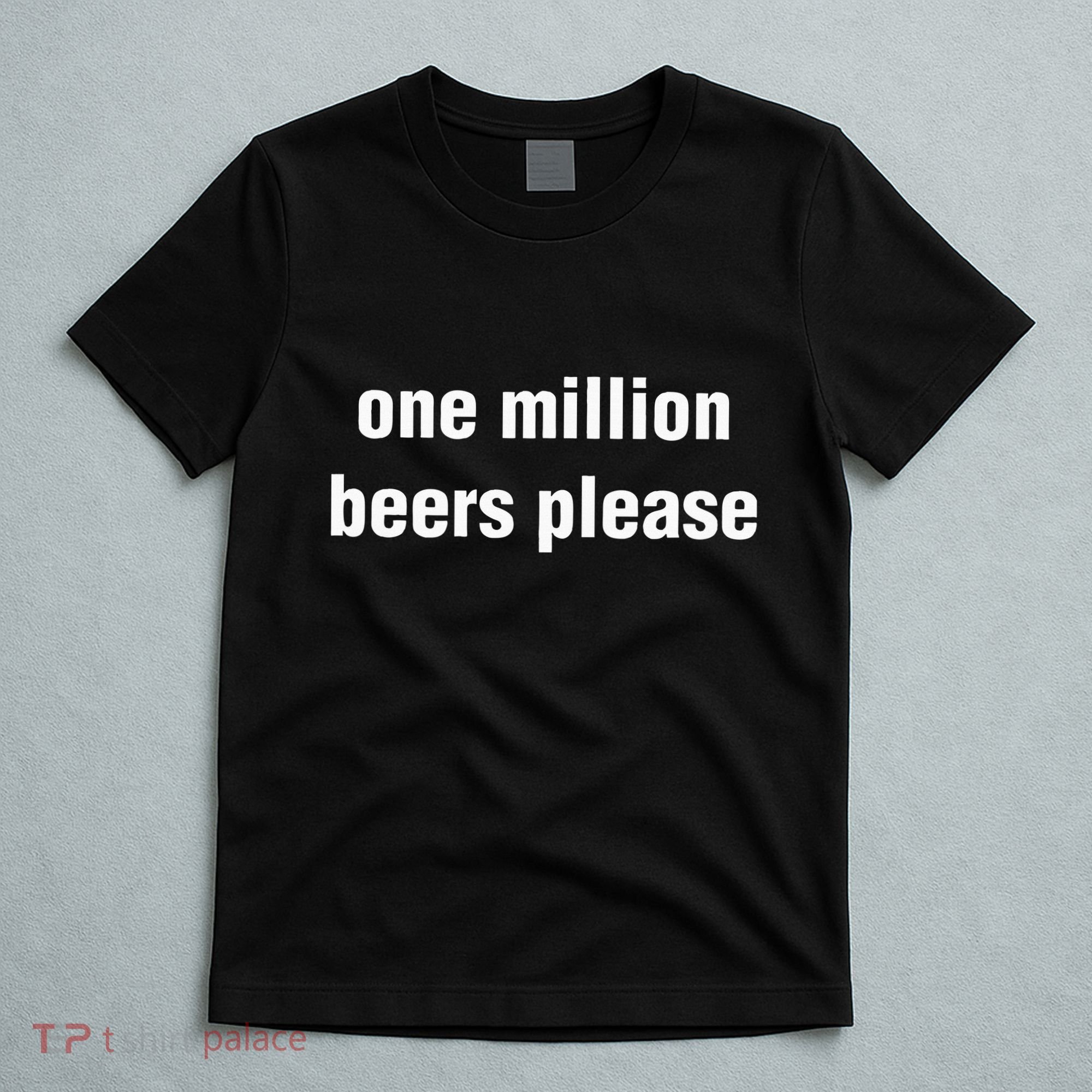 One Million Beers Please T-Shirt