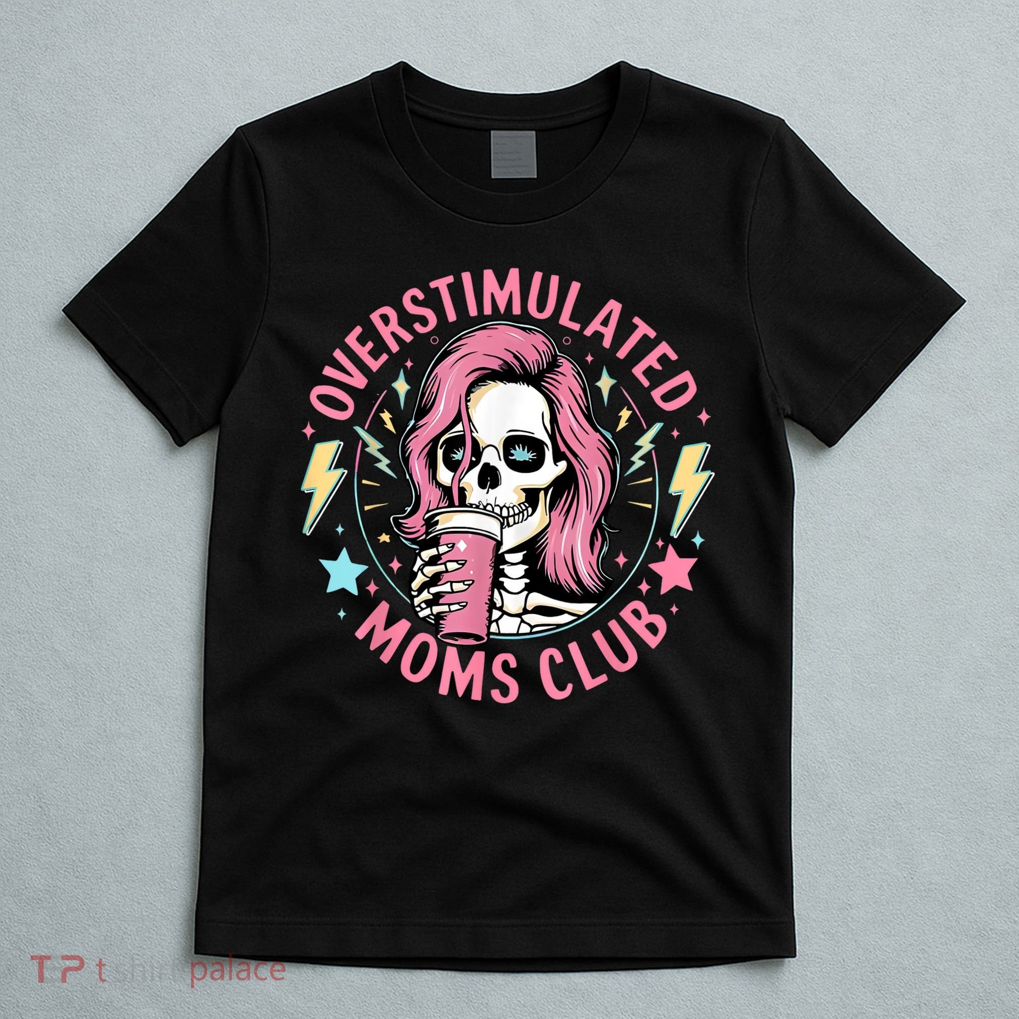 Overstimulated Moms Club Mother's Day Skull Messy Mom Life T-Shirt