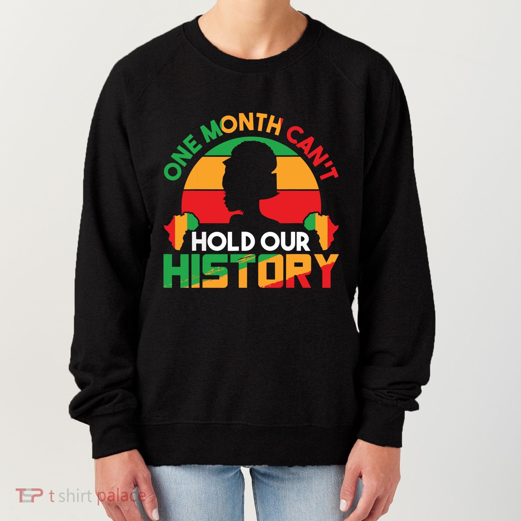 One Month Cant Hold Our History Black History Month Women's Sweatshirt