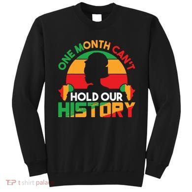 One Month Cant Hold Our History Black History Month Sweatshirt
