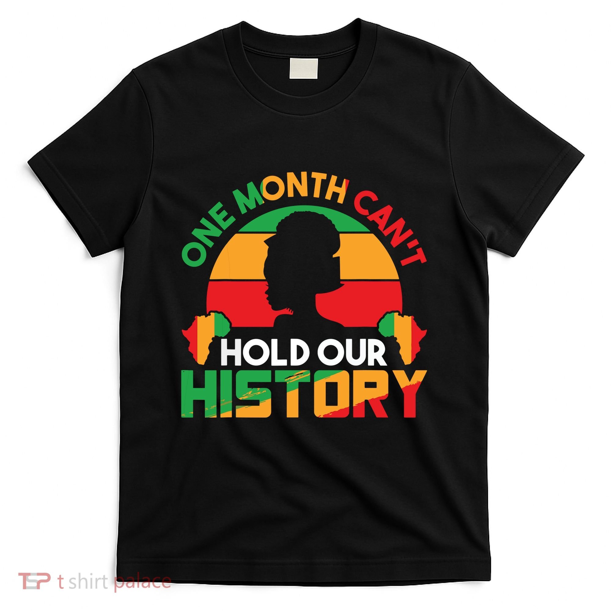 One Month Cant Hold Our History Black History Month T-Shirt