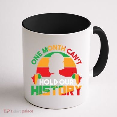 One Month Cant Hold Our History Black History Month Coffee Mug back