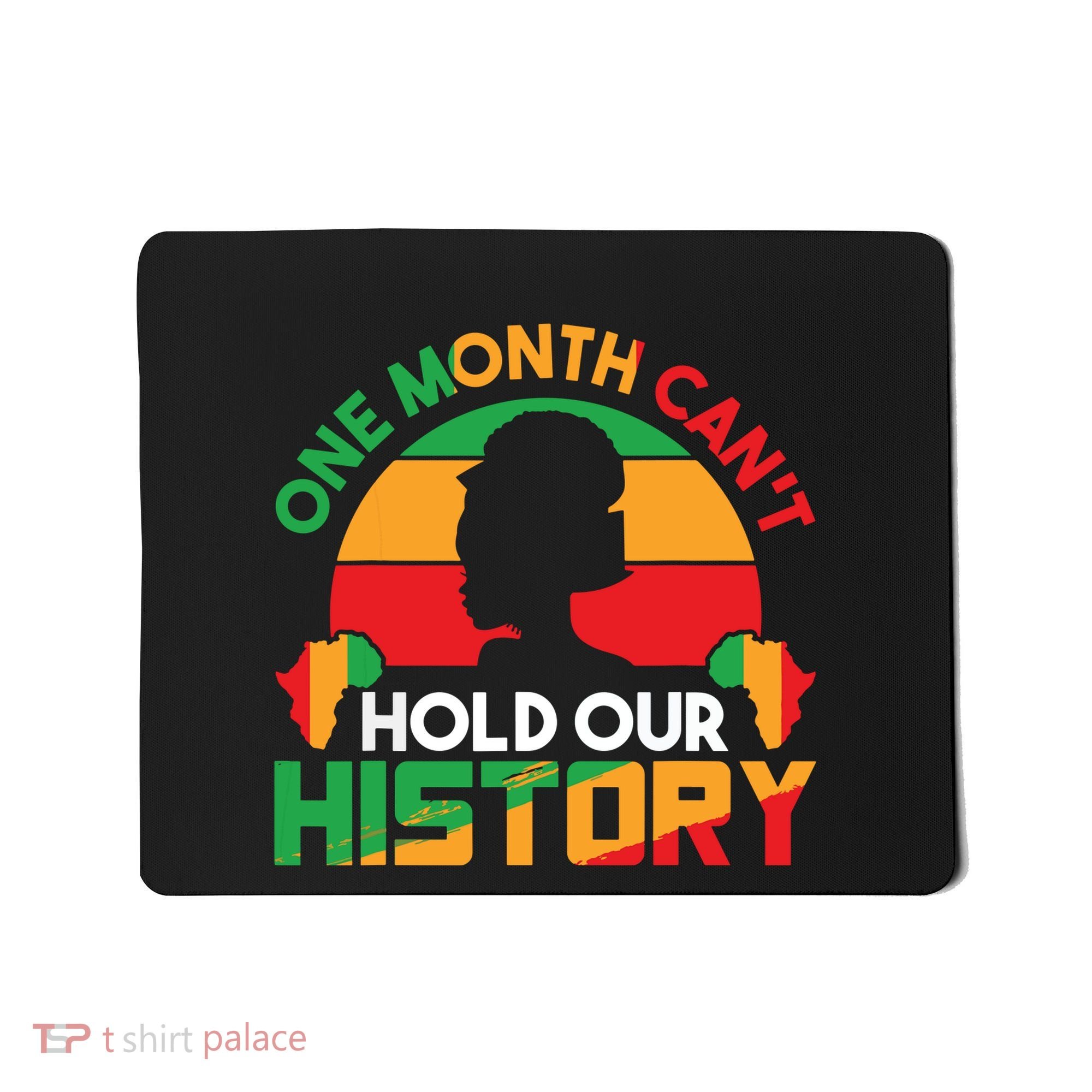 One Month Cant Hold Our History Black History Month Mousepad