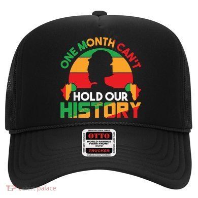 One Month Cant Hold Our History Black History Month Hat