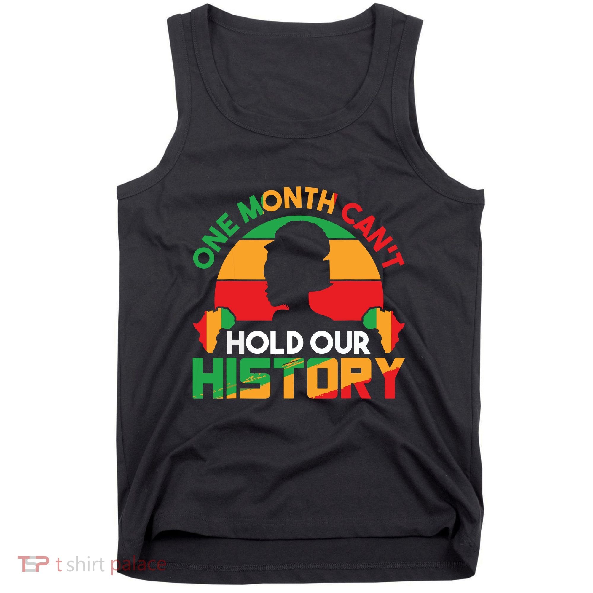 One Month Cant Hold Our History Black History Month Tank Top