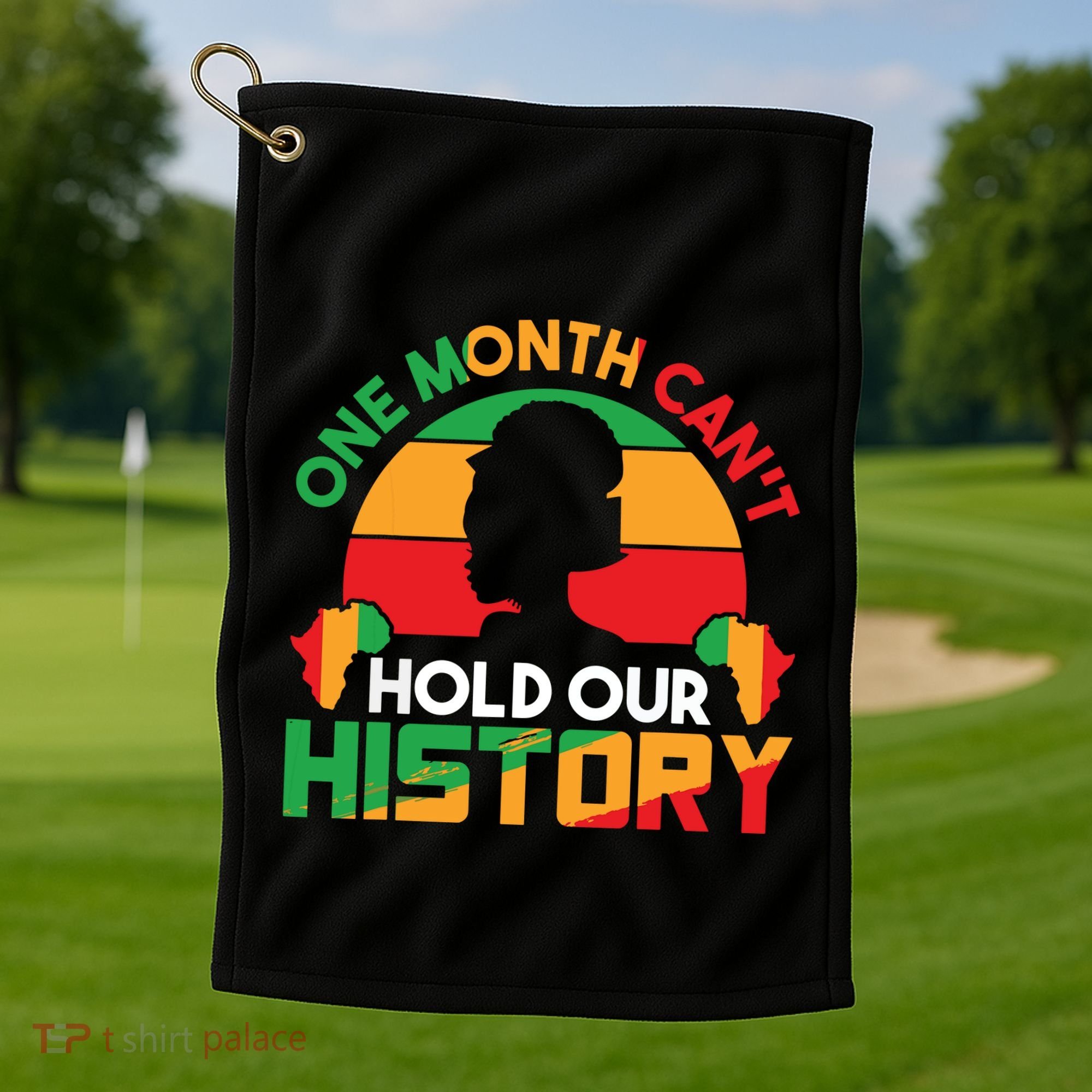 One Month Cant Hold Our History Black History Month Golf Towel