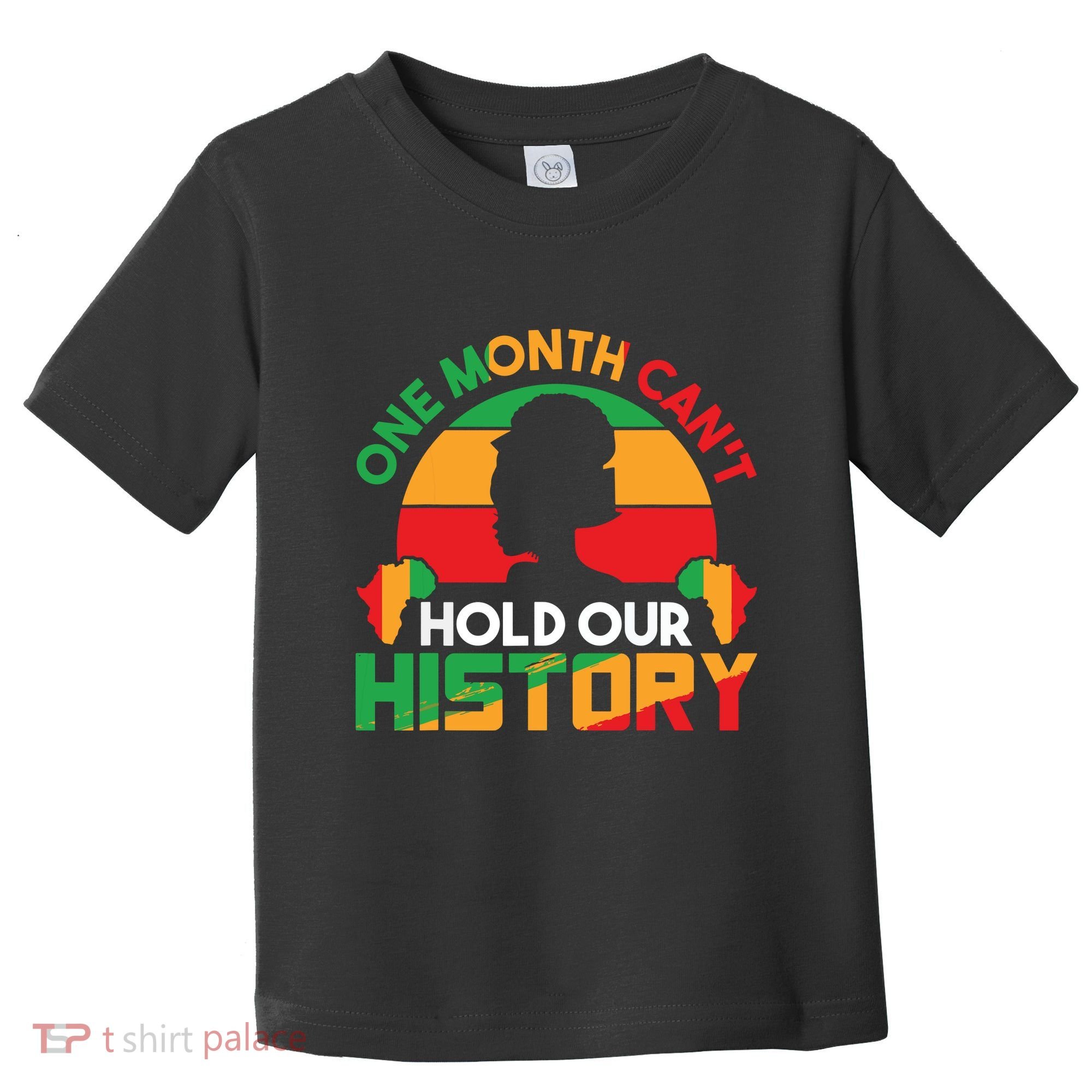 One Month Cant Hold Our History Black History Month Toddler T-Shirt