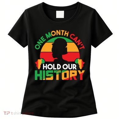 One Month Cant Hold Our History Black History Month Women's T-Shirt