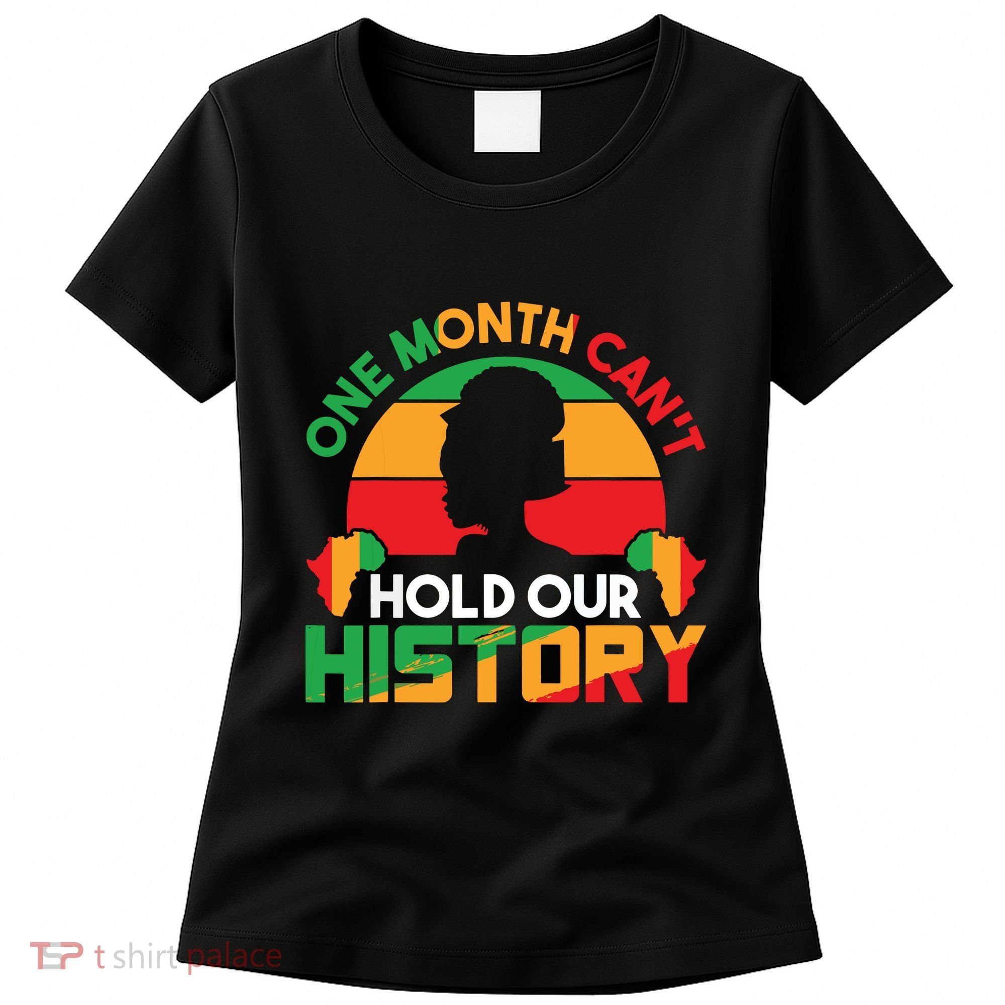 One Month Cant Hold Our History Black History Month Women's T-Shirt