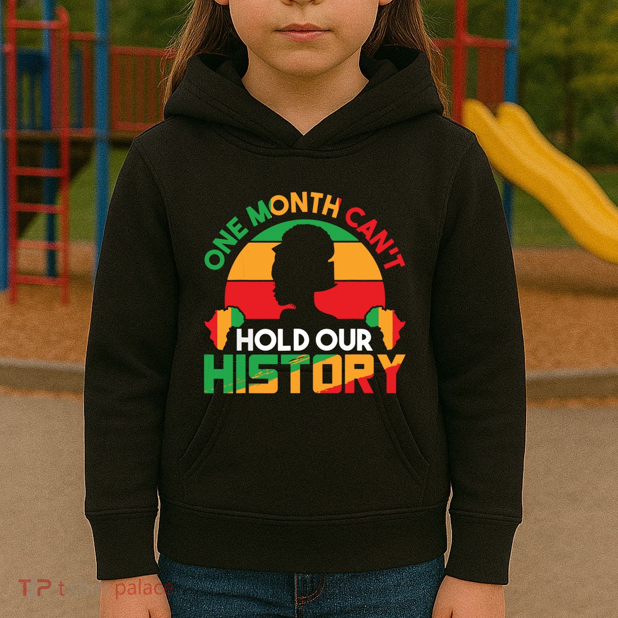 One Month Cant Hold Our History Black History Month Kids Hoodie