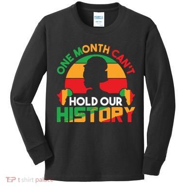 One Month Cant Hold Our History Black History Month Kids Long Sleeve Shirt