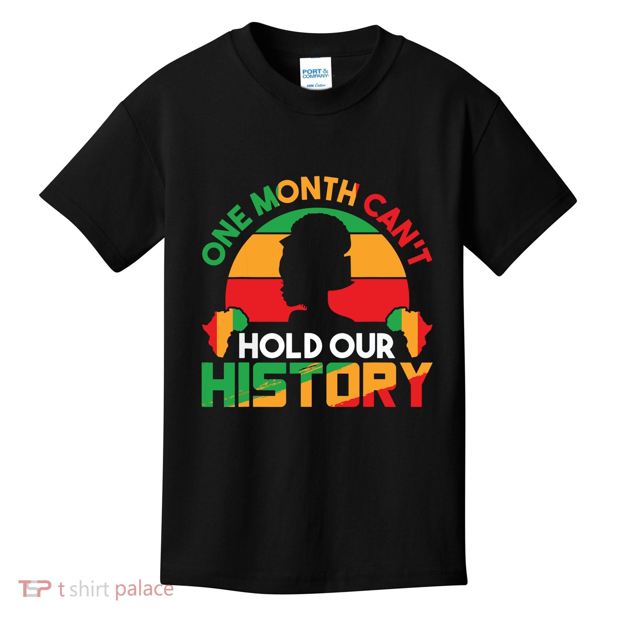 One Month Cant Hold Our History Black History Month Kids T-Shirt