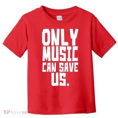 Only Music Can Save Us Toddler T-Shirt