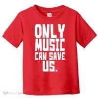 Only Music Can Save Us Toddler T-Shirt thumb 0