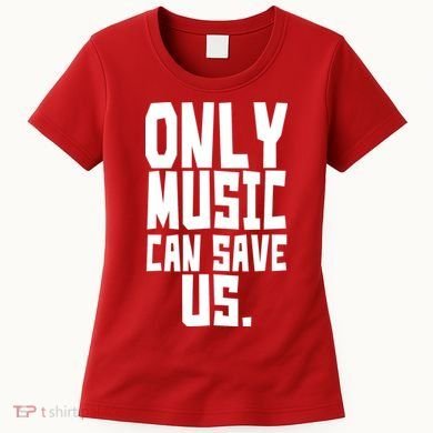 Only Music Can Save Us Women's T-Shirt