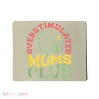 Overstimulated Moms Club Mother Day Mousepad thumb 0