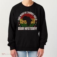 One Month Cannot Hold Our History Black History Month Women's Sweatshirt thumb 0