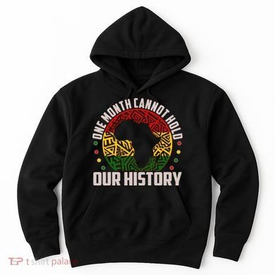 One Month Cannot Hold Our History Black History Month Hoodie