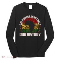 One Month Cannot Hold Our History Black History Month Long Sleeve Shirt thumb 0