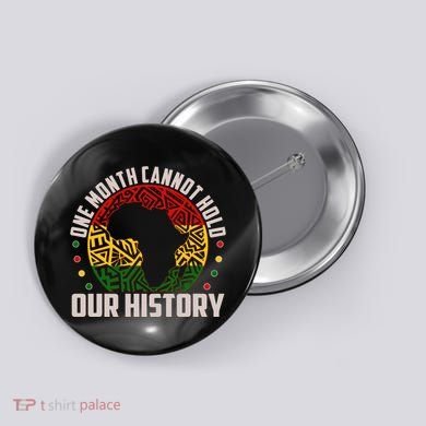 One Month Cannot Hold Our History Black History Month Button
