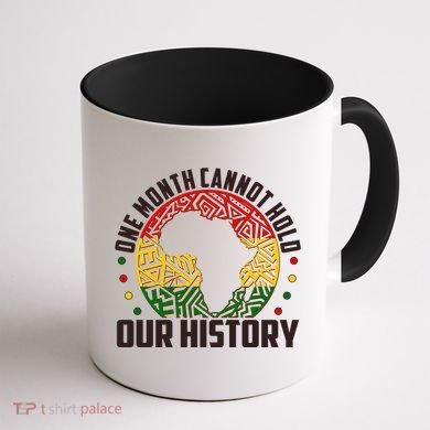 One Month Cannot Hold Our History Black History Month Coffee Mug back