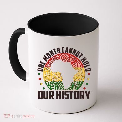 One Month Cannot Hold Our History Black History Month Coffee Mug