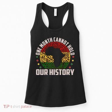 One Month Cannot Hold Our History Black History Month Women's Tank Top