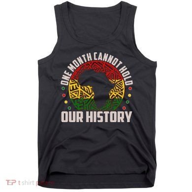 One Month Cannot Hold Our History Black History Month Tank Top