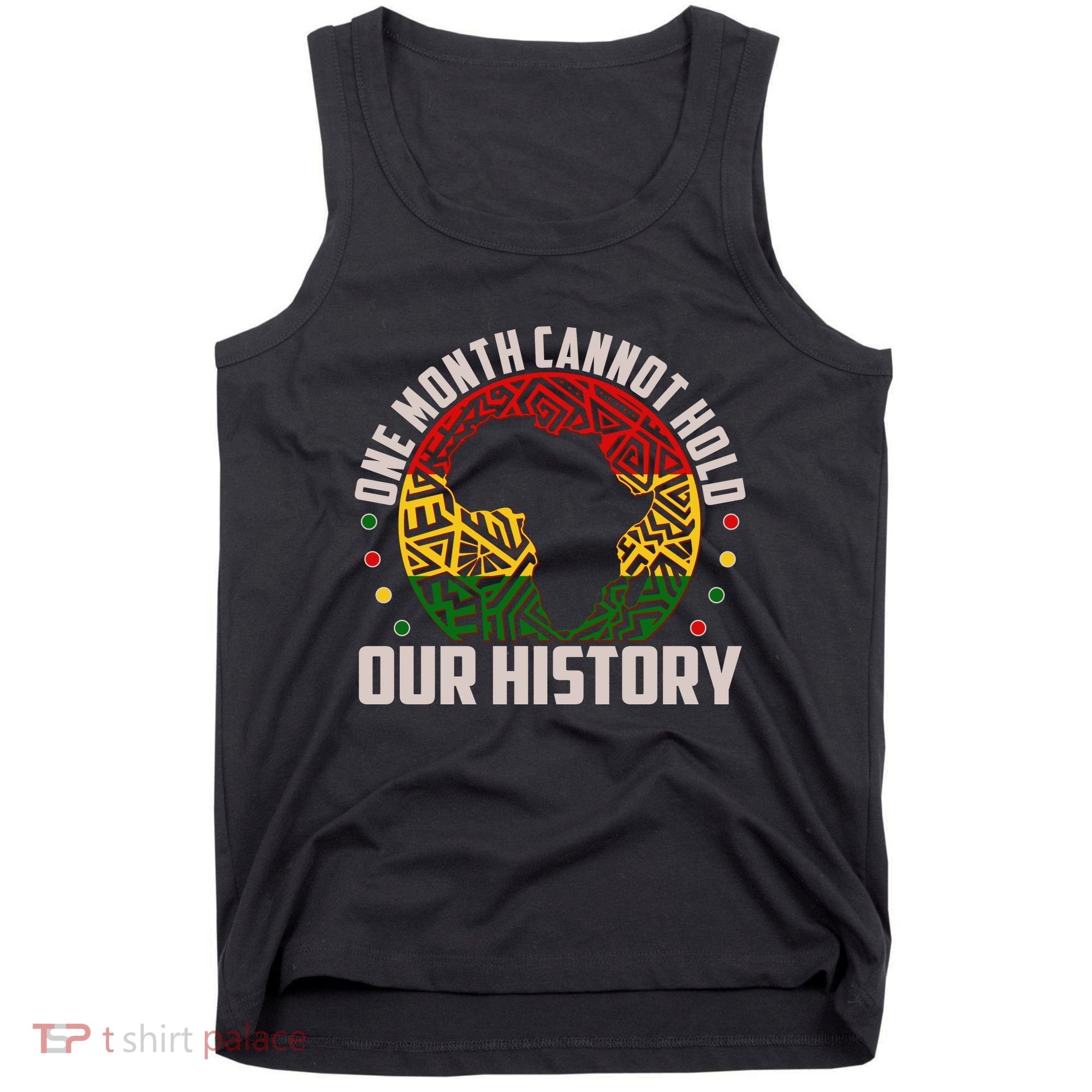 One Month Cannot Hold Our History Black History Month Tank Top