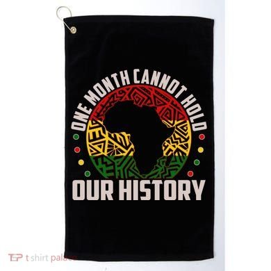 One Month Cannot Hold Our History Black History Month Golf Towel