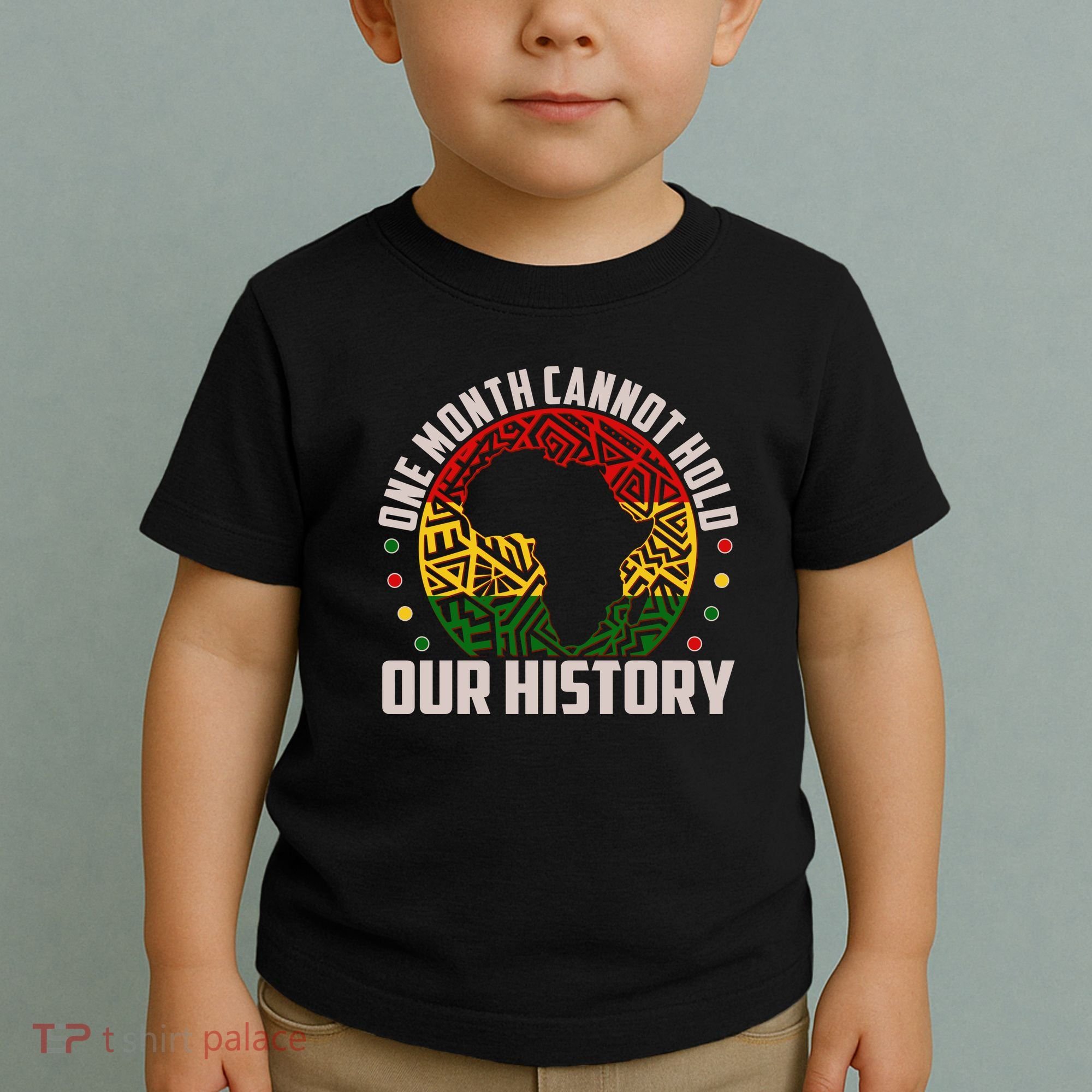 One Month Cannot Hold Our History Black History Month Toddler T-Shirt