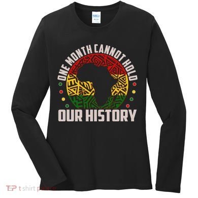 One Month Cannot Hold Our History Black History Month Women's Long Sleeve Shirt