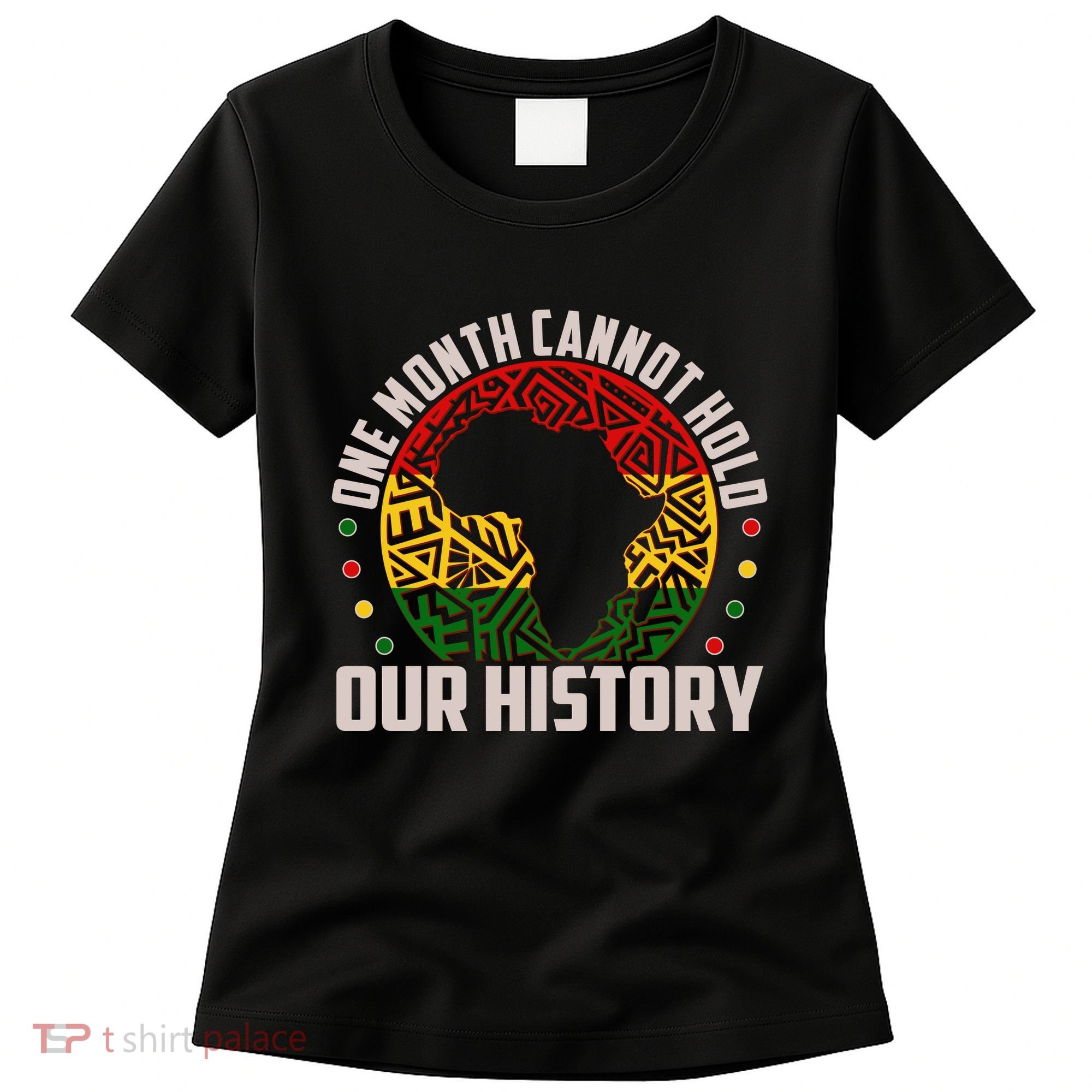One Month Cannot Hold Our History Black History Month Women's T-Shirt