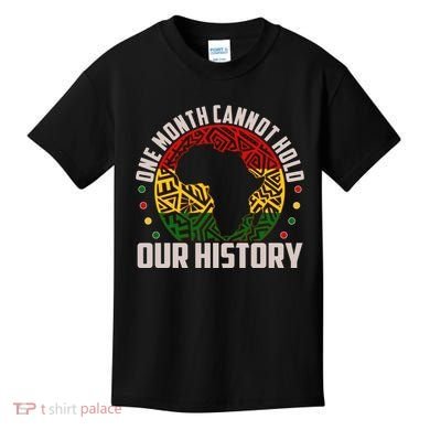 One Month Cannot Hold Our History Black History Month Kids T-Shirt
