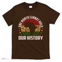 One Month Cannot Hold Our History Black History Month T-Shirt thumb 0