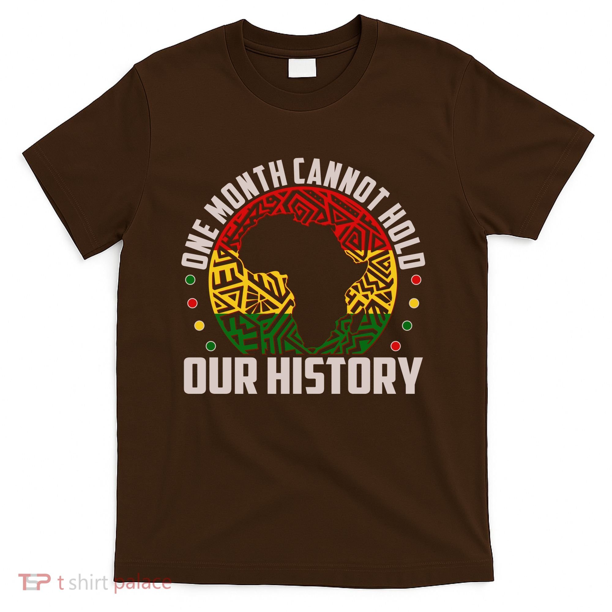 One Month Cannot Hold Our History Black History Month T-Shirt