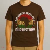 One Month Cannot Hold Our History Black History Month T-Shirt thumb 3