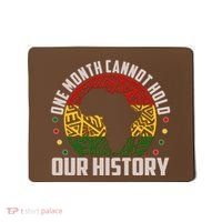 One Month Cannot Hold Our History Black History Month Mousepad thumb 0