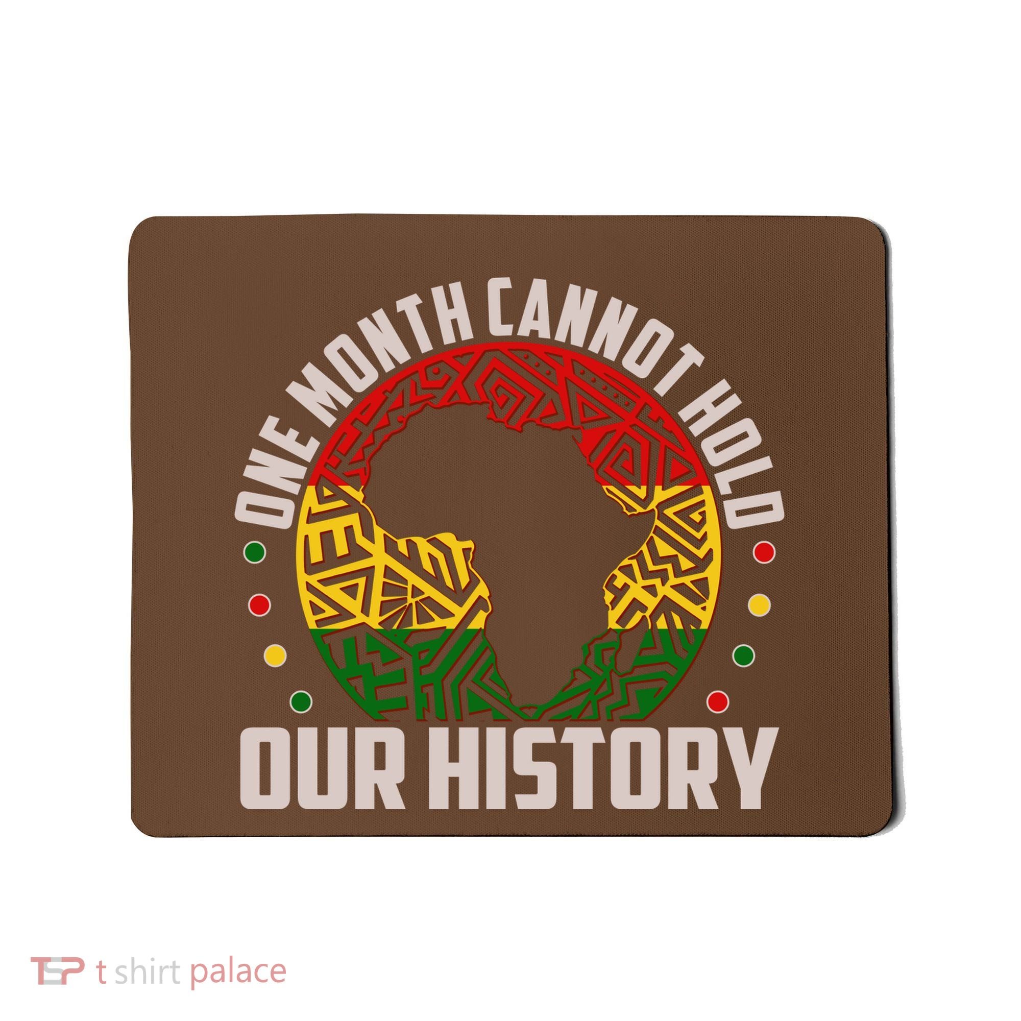 One Month Cannot Hold Our History Black History Month Mousepad
