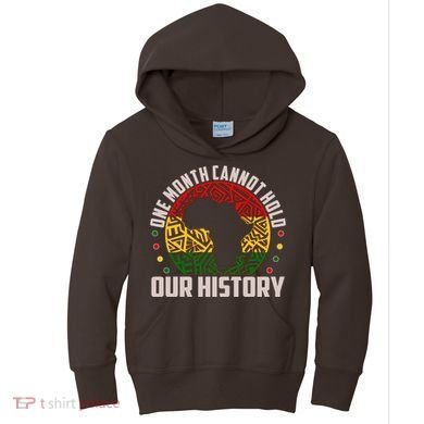 One Month Cannot Hold Our History Black History Month Kids Hoodie