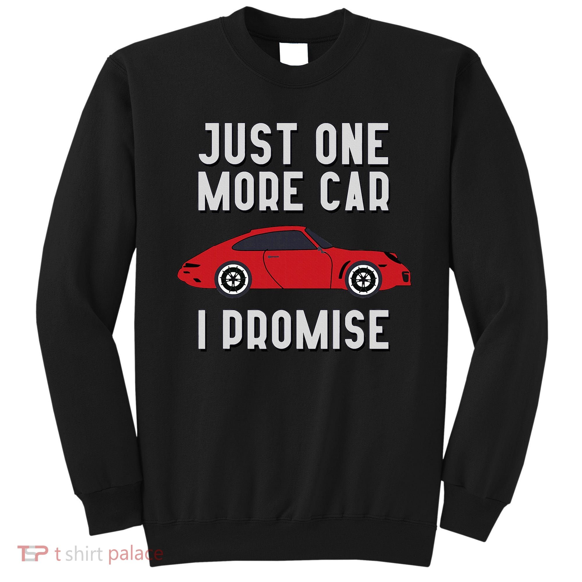 One More Car Part I Promise For Car Enthusiast Sweatshirt