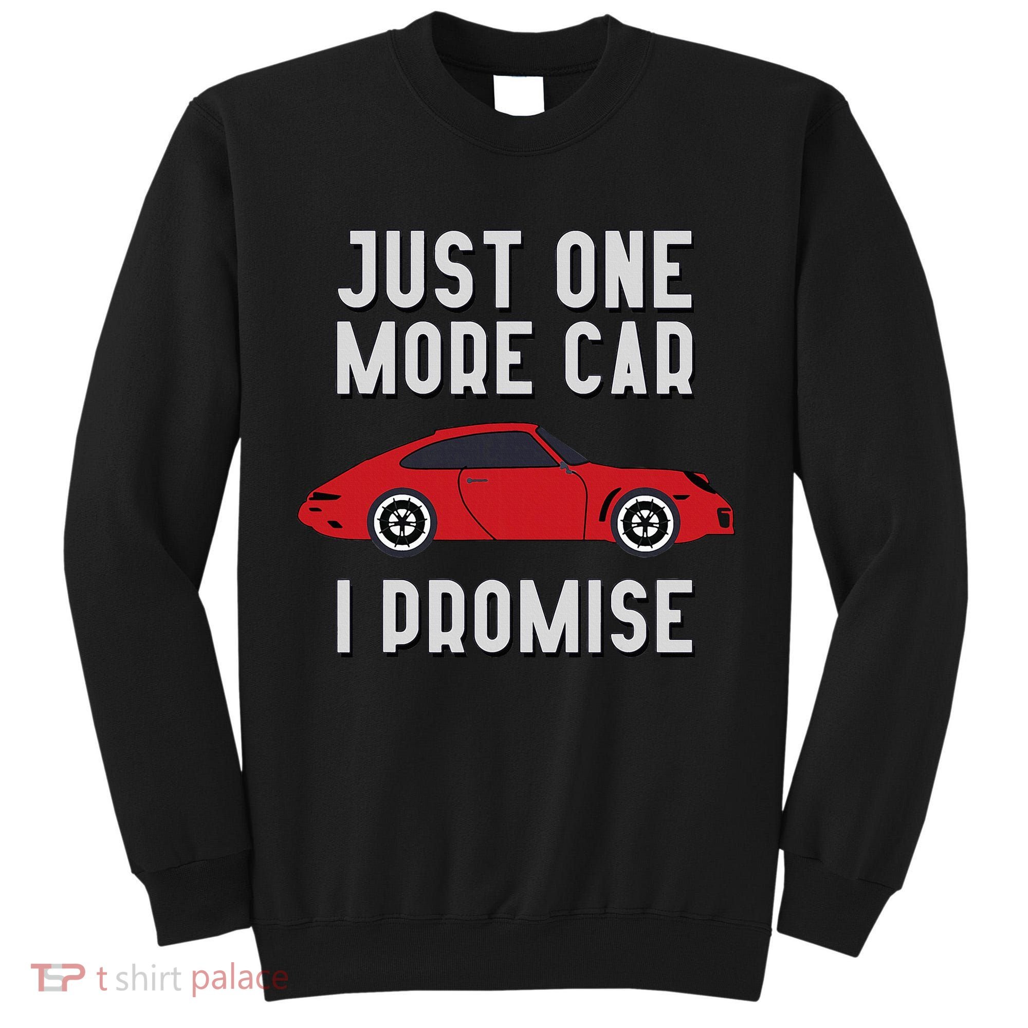 One More Car Part I Promise For Car Enthusiast Tall Sweatshirt