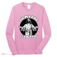 Oh My Dad I Saw That Funny Jesus Humor Long Sleeve Shirt thumb 0